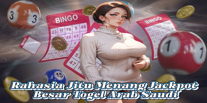 Rahasia Jitu Menang Jackpot Besar Togel Arab Saudi
