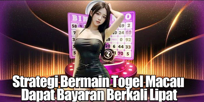 Strategi Bermain Togel Macau Dapat Bayaran Berkali Lipat