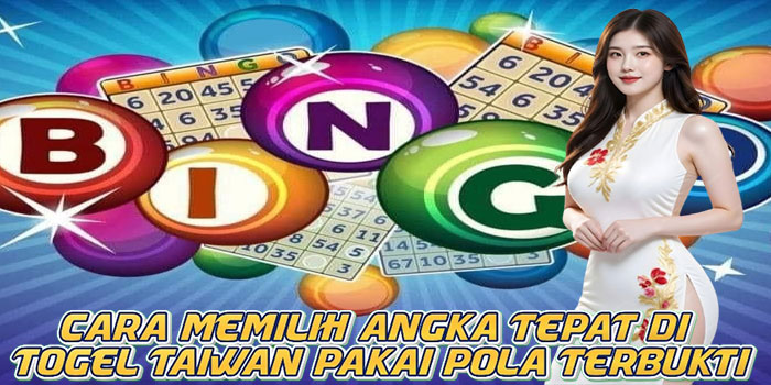 Cara Memilih Angka Tepat di Togel Taiwan Pakai Pola Terbukti