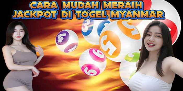 Cara Mudah Meraih Jackpot Di Togel Myanmar