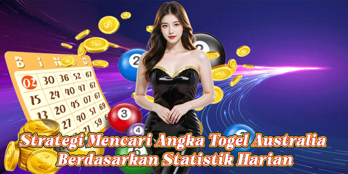 Strategi Mencari Angka Togel Australia Berdasarkan Statistik Harian