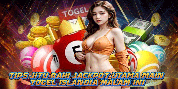 Tips Jitu Raih Jackpot Utama Main Togel Islandia Malam Ini