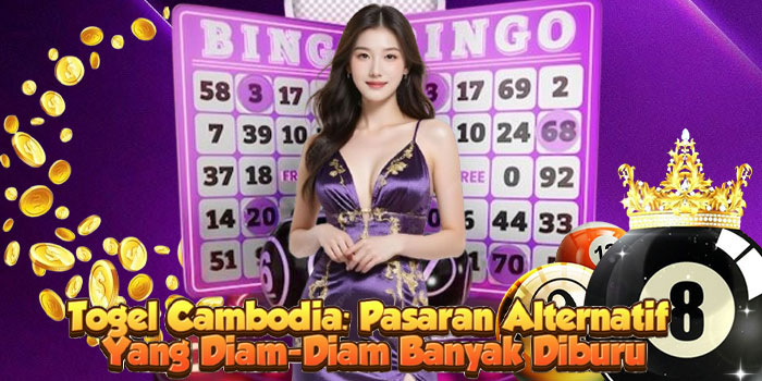 Togel Cambodia: Pasaran Alternatif Yang Diam-Diam Banyak Diburu