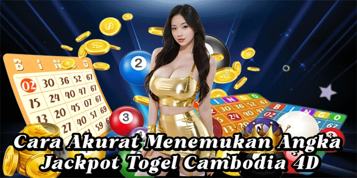 Cara Akurat Menemukan Angka Jackpot Togel Cambodia 4D
