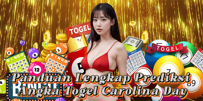 Panduan Lengkap Prediksi Angka Togel Carolina Day