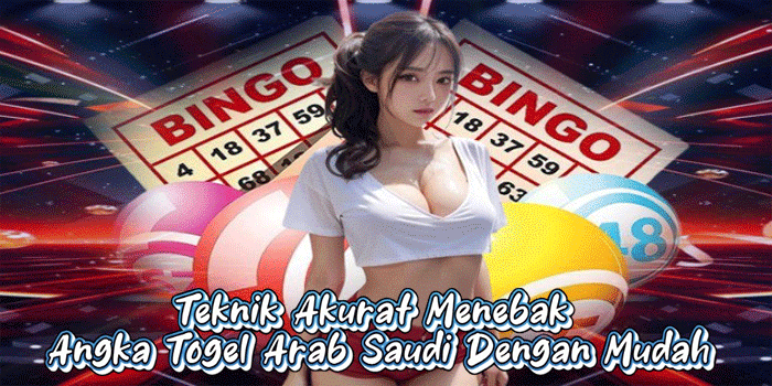Teknik Akurat Menebak Angka Togel Arab Saudi Dengan Mudah