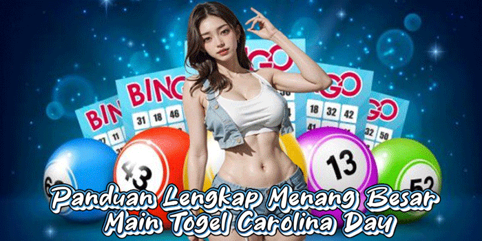 Panduan Lengkap Menang Besar Main Togel Carolina Day