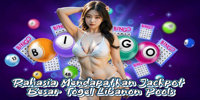 Rahasia Mendapatkan Jackpot Besar Togel Libanon Pools